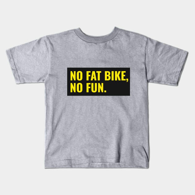 No Fat Bike, No Fun Kids T-Shirt by With Pedals